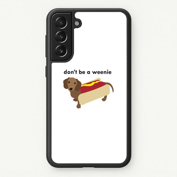Don't Be A Weenie - Dachshund  -  Phone Case for Galaxy S22