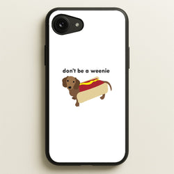 Don't Be A Weenie - Dachshund  -  Phone Case for iPhone 16e