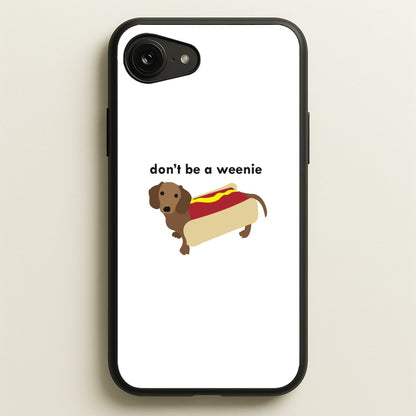 Don't Be A Weenie - Dachshund  -  Phone Case for iPhone 16e