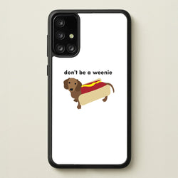 Don't Be A Weenie - Dachshund  -  Phone Case for Galaxy A71
