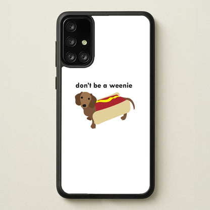 Don't Be A Weenie - Dachshund  -  Phone Case for Galaxy A71