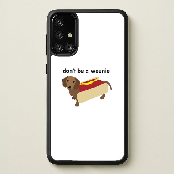 Don't Be A Weenie - Dachshund  -  Phone Case for Galaxy A71