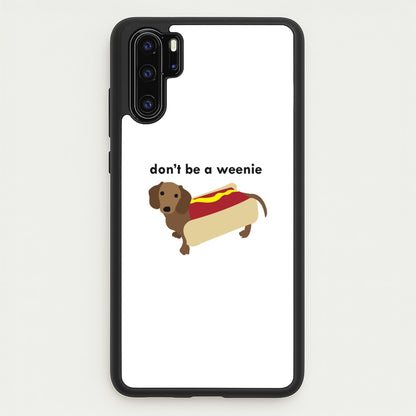 Don't Be A Weenie - Dachshund  -  Phone Case for Huawei P30 Pro
