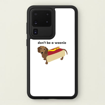 Don't Be A Weenie - Dachshund  -  Phone Case for Galaxy S20 Ultra