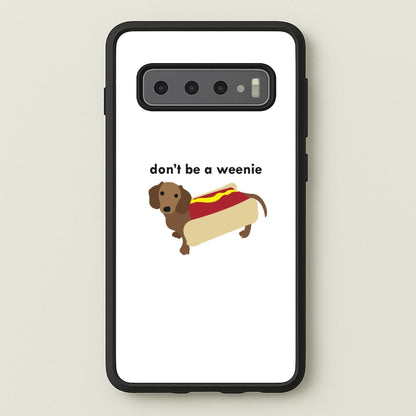 Don't Be A Weenie - Dachshund  -  Phone Case for Galaxy S10 Plus