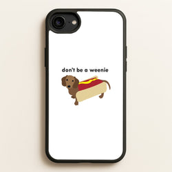Don't Be A Weenie - Dachshund  -  Phone Case for iPhone 6 / 7 / 8 / SE