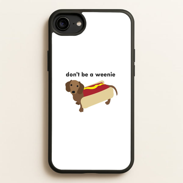 Don't Be A Weenie - Dachshund  -  Phone Case for iPhone 6 / 7 / 8 / SE