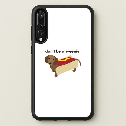 Don't Be A Weenie - Dachshund  -  Phone Case for Huawei P20 Pro