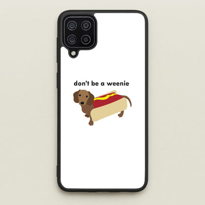 Don't Be A Weenie - Dachshund  -  Phone Case for Galaxy A12