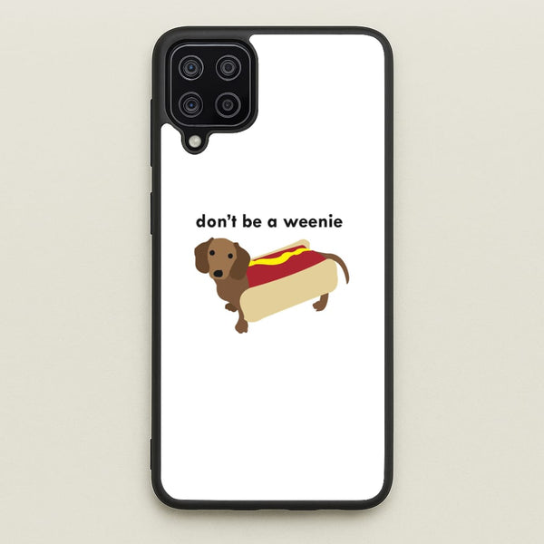 Don't Be A Weenie - Dachshund  -  Phone Case for Galaxy A12