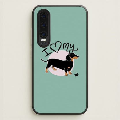 I Love My Dachshund  -  Phone Case for Huawei P30