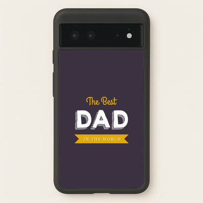 Best Dad In The World  - Christmas Phone Case for Google Pixel 6