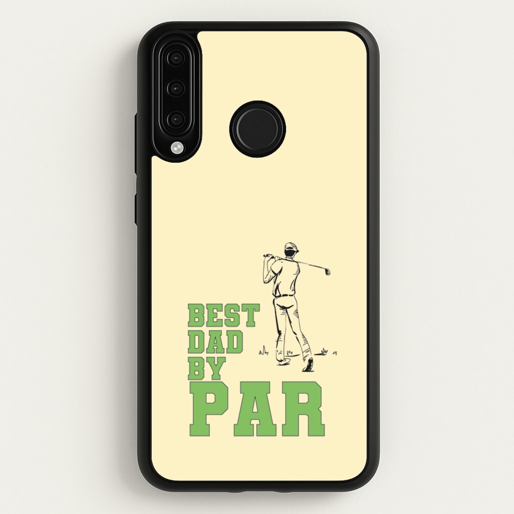 Best Dad By Par - Fathers Day  - Father's Day Phone Case for Huawei P30 Lite