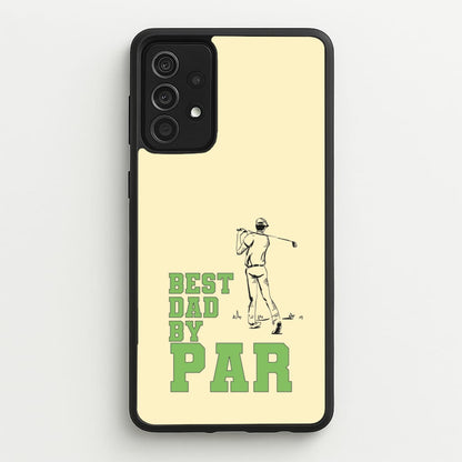 Best Dad By Par - Fathers Day  - Father's Day Phone Case for Galaxy A52 / A52s