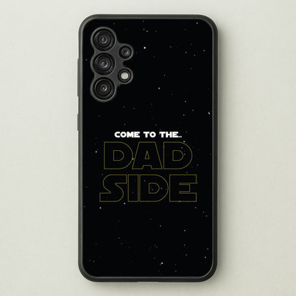 Come To The Dad Side - Personalised Father's Day  - Father's Day Phone Case for Galaxy A13