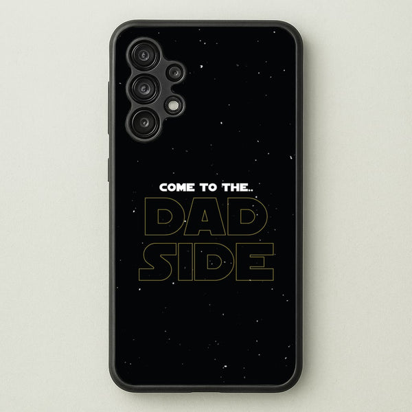 Come To The Dad Side - Personalised Father's Day  - Father's Day Phone Case for Galaxy A13