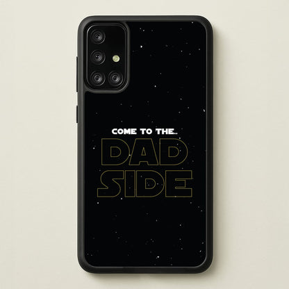 Come To The Dad Side - Personalised Father's Day  - Father's Day Phone Case for Galaxy A71