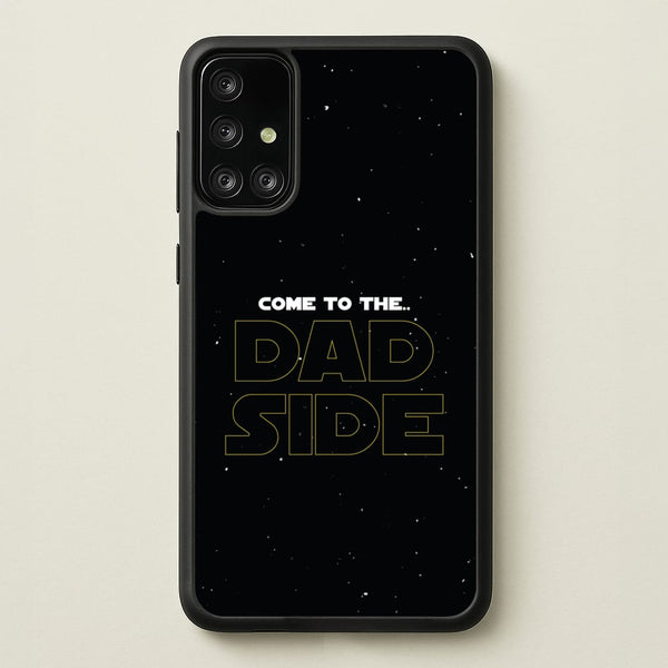 Come To The Dad Side - Personalised Father's Day  - Father's Day Phone Case for Galaxy A71