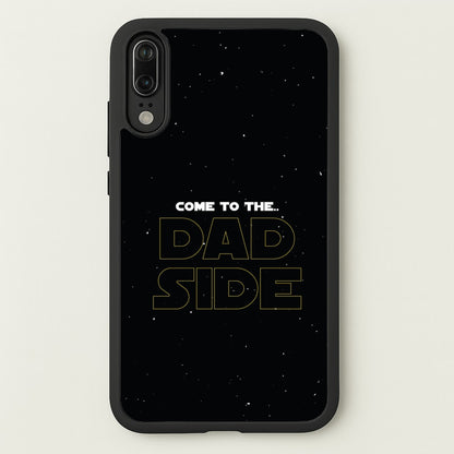 Come To The Dad Side - Personalised Father's Day  - Father's Day Phone Case for Huawei P20