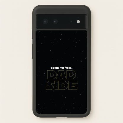 Come To The Dad Side - Personalised Father's Day  - Father's Day Phone Case for Google Pixel 6