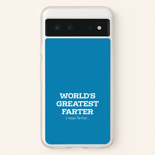 World's Greatest Farter   - Father's Day Phone Case for Google Pixel 6