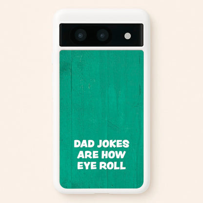 Dad Jokes Are How Eye Roll  - Father's Day Phone Case for Google Pixel 8a