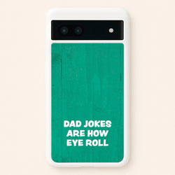 Dad Jokes Are How Eye Roll  - Father's Day Phone Case for Google Pixel 6a
