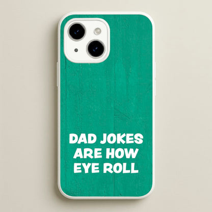 Dad Jokes Are How Eye Roll  - Father's Day Phone Case for iPhone 15