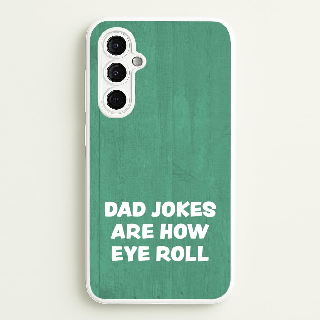 Dad Jokes Are How Eye Roll  - Father's Day Phone Case for Galaxy A14