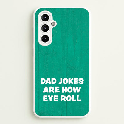 Dad Jokes Are How Eye Roll  - Father's Day Phone Case for Galaxy A14