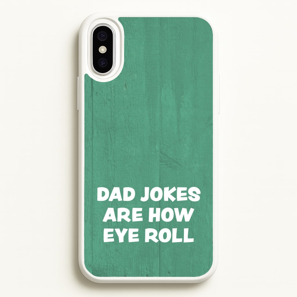 Dad Jokes Are How Eye Roll  - Father's Day Phone Case for iPhone XS Max
