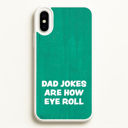 Dad Jokes Are How Eye Roll  - Father's Day Phone Case for iPhone XS Max