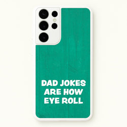 Dad Jokes Are How Eye Roll  - Father's Day Phone Case for Galaxy S21 Ultra