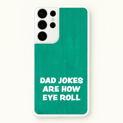 Dad Jokes Are How Eye Roll  - Father's Day Phone Case for Galaxy S21 Ultra