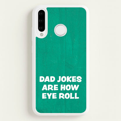 Dad Jokes Are How Eye Roll  - Father's Day Phone Case for Huawei P30 Lite