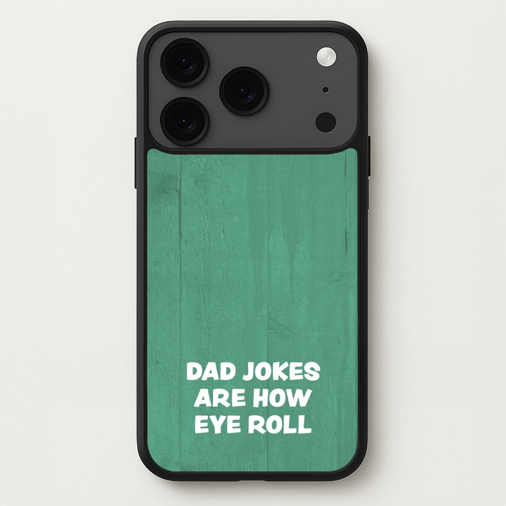 Dad Jokes Are How Eye Roll Phone Case for iPhone 17 Pro