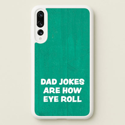 Dad Jokes Are How Eye Roll  - Father's Day Phone Case for Huawei P20 Pro