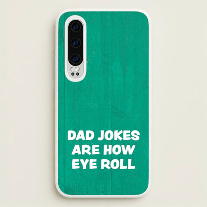 Dad Jokes Are How Eye Roll  - Father's Day Phone Case for Huawei P30