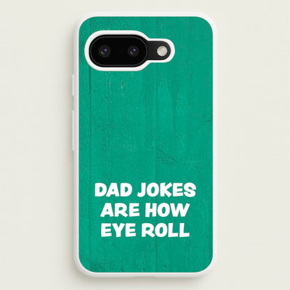 Dad Jokes Are How Eye Roll  - Father's Day Phone Case for Google Pixel 9a