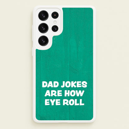 Dad Jokes Are How Eye Roll  - Father's Day Phone Case for Galaxy S22 Ultra