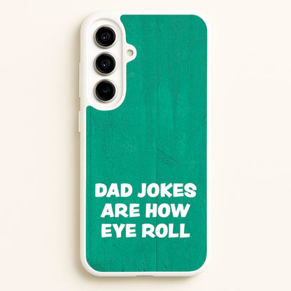 Dad Jokes Are How Eye Roll  - Father's Day Phone Case for Galaxy A56