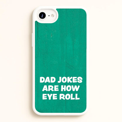 Dad Jokes Are How Eye Roll  - Father's Day Phone Case for iPhone 6 / 7 / 8 / SE