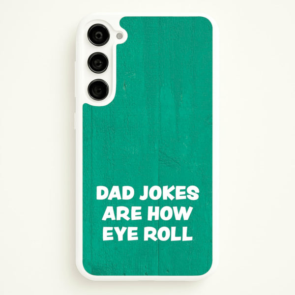 Dad Jokes Are How Eye Roll  - Father's Day Phone Case for Galaxy S23