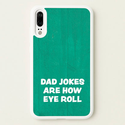 Dad Jokes Are How Eye Roll  - Father's Day Phone Case for Huawei P20