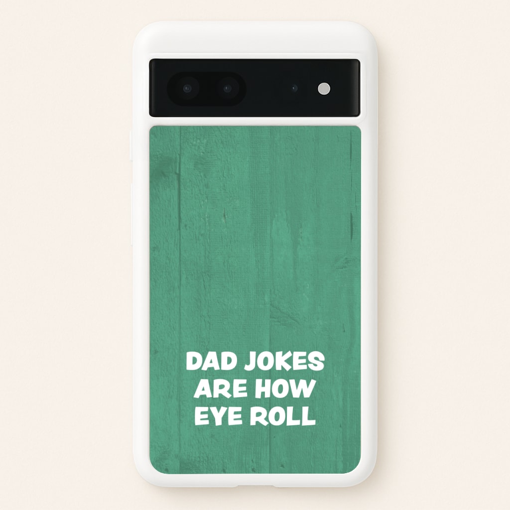 Dad Jokes Are How Eye Roll  - Father's Day Phone Case for Google Pixel 7