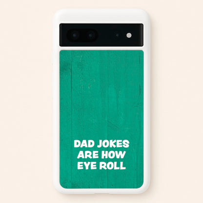Dad Jokes Are How Eye Roll  - Father's Day Phone Case for Google Pixel 7