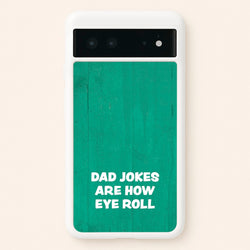 Dad Jokes Are How Eye Roll  - Father's Day Phone Case for Google Pixel 6