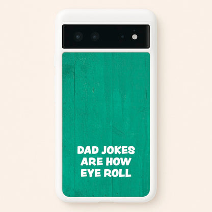 Dad Jokes Are How Eye Roll  - Father's Day Phone Case for Google Pixel 6