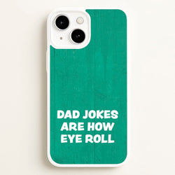 Dad Jokes Are How Eye Roll  - Father's Day Phone Case for iPhone 13
