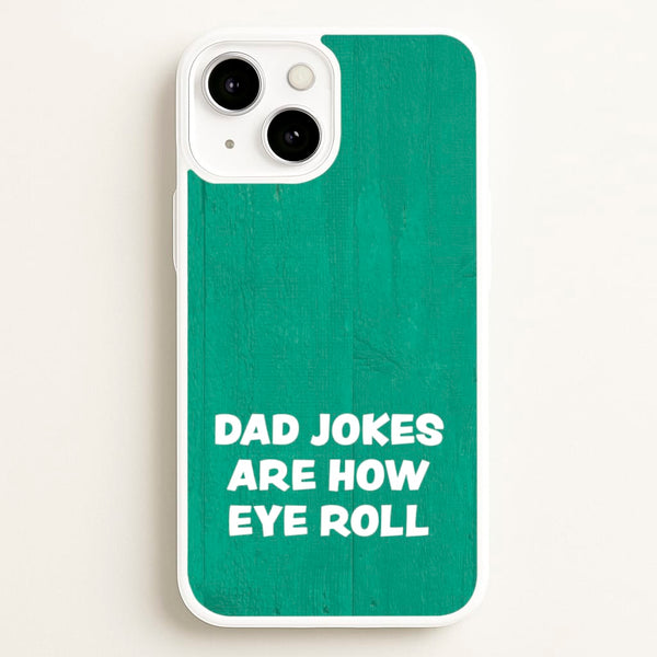 Dad Jokes Are How Eye Roll  - Father's Day Phone Case for iPhone 13